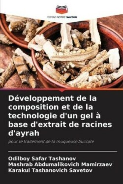 Développement de la composition et de la technologie d'un gel à base d'extrait de racines d'ayrah