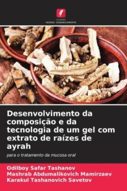 Desenvolvimento da composição e da tecnologia de um gel com extrato de raízes de ayrah