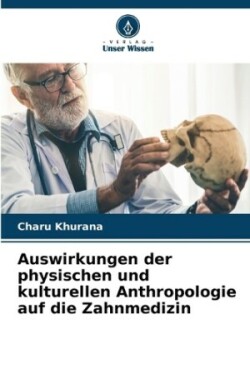 Auswirkungen der physischen und kulturellen Anthropologie auf die Zahnmedizin