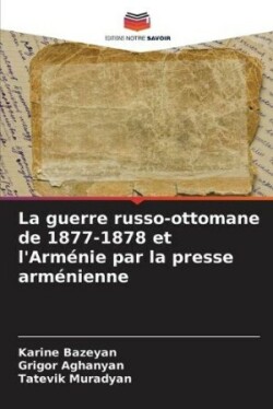 guerre russo-ottomane de 1877-1878 et l'Arménie par la presse arménienne