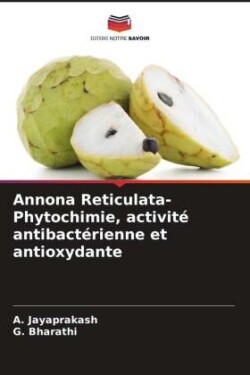 Annona Reticulata-Phytochimie, activité antibactérienne et antioxydante