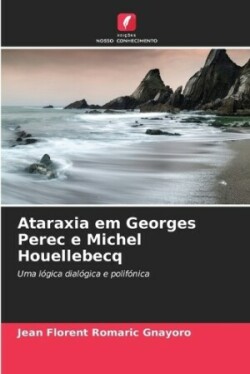 Ataraxia em Georges Perec e Michel Houellebecq