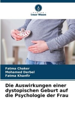 Auswirkungen einer dystopischen Geburt auf die Psychologie der Frau