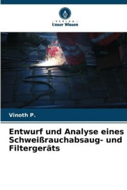 Entwurf und Analyse eines Schweißrauchabsaug- und Filtergeräts