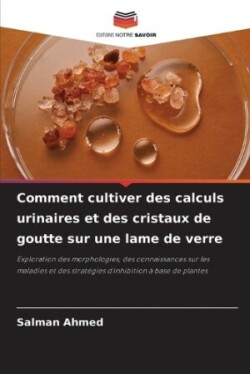 Comment cultiver des calculs urinaires et des cristaux de goutte sur une lame de verre