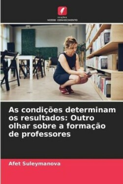 As condições determinam os resultados