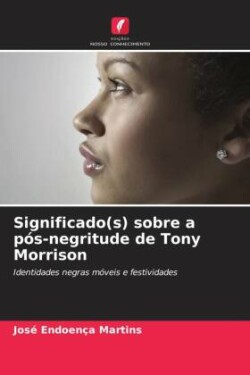 Significado(s) sobre a p�s-negritude de Tony Morrison