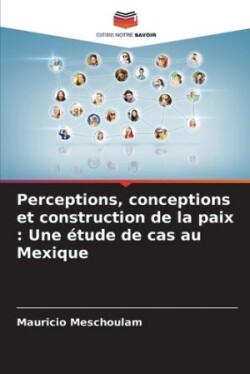 Perceptions, conceptions et construction de la paix