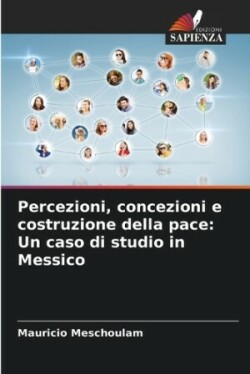 Percezioni, concezioni e costruzione della pace