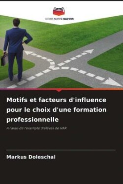 Motifs et facteurs d'influence pour le choix d'une formation professionnelle