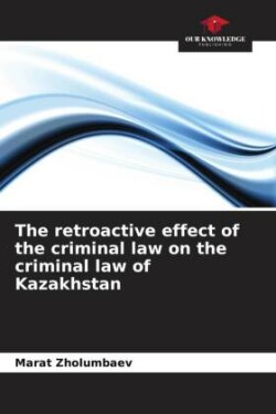 retroactive effect of the criminal law on the criminal law of Kazakhstan