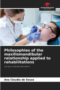 Philosophies of the maxillomandibular relationship applied to rehabilitations