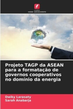 Projeto TAGP da ASEAN para a formatação de governos cooperativos no domínio da energia