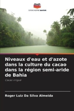 Niveaux d'eau et d'azote dans la culture du cacao dans la r�gion semi-aride de Bahia