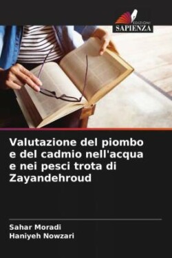 Valutazione del piombo e del cadmio nell'acqua e nei pesci trota di Zayandehroud