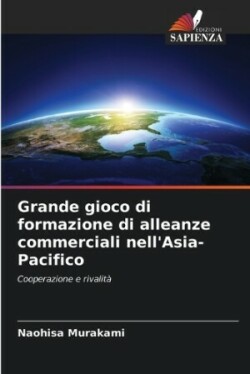 Grande gioco di formazione di alleanze commerciali nell'Asia-Pacifico