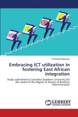 Embracing ICT utilization in fostering East African integration