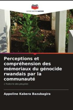 Perceptions et compréhension des mémoriaux du génocide rwandais par la communauté