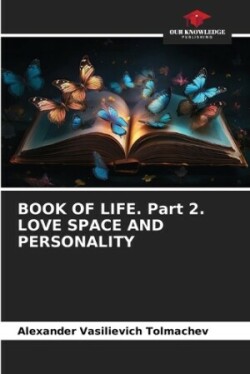 BOOK OF LIFE. Part 2. LOVE SPACE AND PERSONALITY