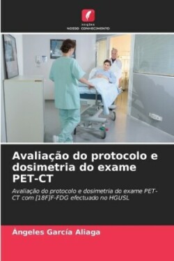 Avaliação do protocolo e dosimetria do exame PET-CT