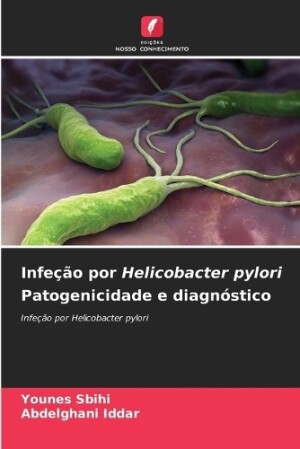 Infeção por Helicobacter pylori Patogenicidade e diagnóstico