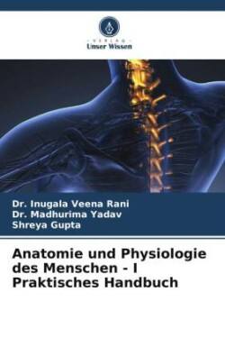 Anatomie und Physiologie des Menschen - I Praktisches Handbuch