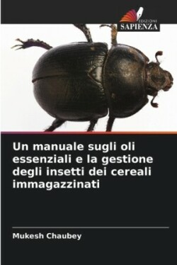 manuale sugli oli essenziali e la gestione degli insetti dei cereali immagazzinati