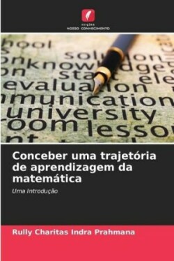 Conceber uma trajetória de aprendizagem da matemática