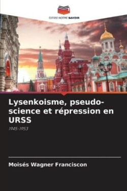 Lysenkoisme, pseudo-science et répression en URSS