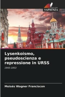 Lysenkoismo, pseudoscienza e repressione in URSS