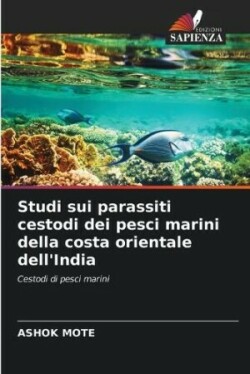 Studi sui parassiti cestodi dei pesci marini della costa orientale dell'India