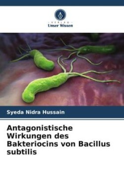 Antagonistische Wirkungen des Bakteriocins von Bacillus subtilis