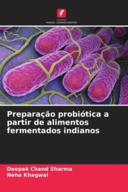 Preparação probiótica a partir de alimentos fermentados indianos