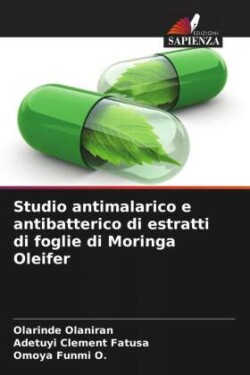 Studio antimalarico e antibatterico di estratti di foglie di Moringa Oleifer