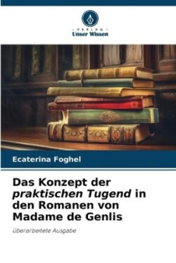 Konzept der praktischen Tugend in den Romanen von Madame de Genlis