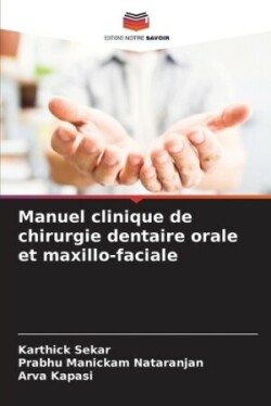 Manuel clinique de chirurgie dentaire orale et maxillo-faciale