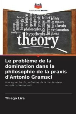 problème de la domination dans la philosophie de la praxis d'Antonio Gramsci