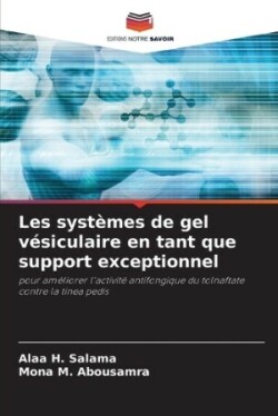 Les systèmes de gel vésiculaire en tant que support exceptionnel