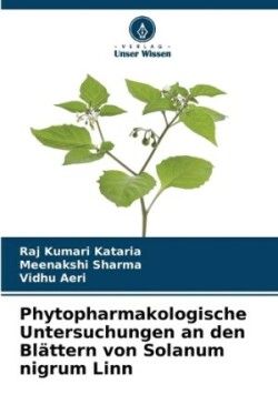 Phytopharmakologische Untersuchungen an den Blättern von Solanum nigrum Linn