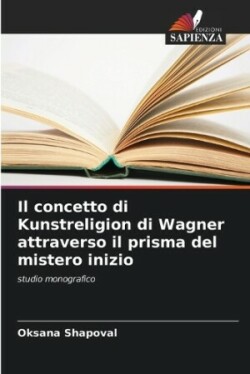 concetto di Kunstreligion di Wagner attraverso il prisma del mistero inizio