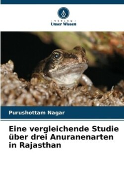 Eine vergleichende Studie über drei Anuranenarten in Rajasthan