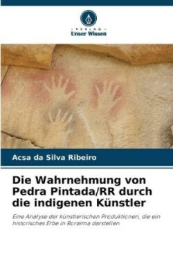 Wahrnehmung von Pedra Pintada/RR durch die indigenen Künstler