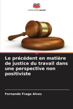 précédent en matière de justice du travail dans une perspective non positiviste