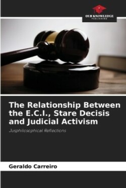 Relationship Between the E.C.I., Stare Decisis and Judicial Activism