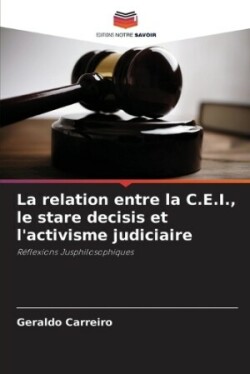 relation entre la C.E.I., le stare decisis et l'activisme judiciaire