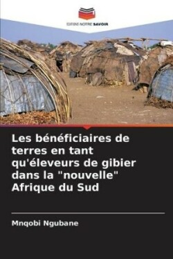 Les bénéficiaires de terres en tant qu'éleveurs de gibier dans la "nouvelle" Afrique du Sud