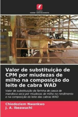 Valor de substituição de CPM por miudezas de milho na composição do leite de cabra WAD