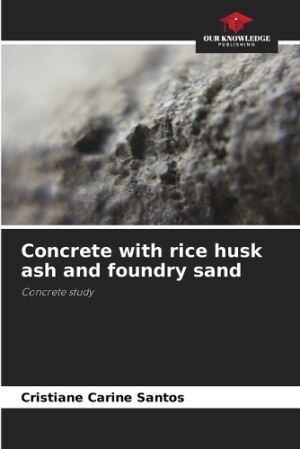 Concrete with rice husk ash and foundry sand