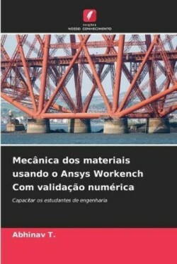 Mecânica dos materiais usando o Ansys Workench Com validação numérica