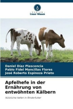 Apfelhefe in der Ernährung von entwöhnten Kälbern